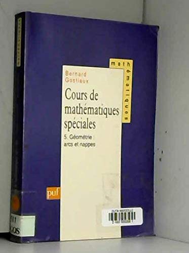 Cours de mathématiques spéciales. Vol. 5. Arcs et nappes