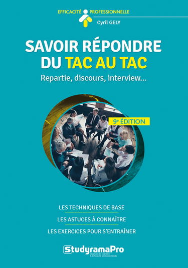 Savoir répondre du tac au tac : repartie, discours, interview... : les techniques de base, les astuces à connaître, les exercices pour s'entraîner