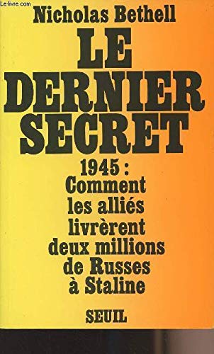 Le Dernier secret : 1945, comment la Grande-Bretagne et les Etats-Unis livrèrent à Staline plus de deux millions de Russes