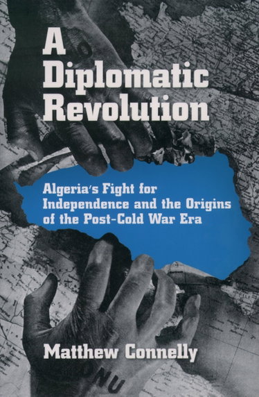 Couverture de A Diplomatic Revolution: Algeria's Fight for Independence and the Origins of the Post-Cold War Era