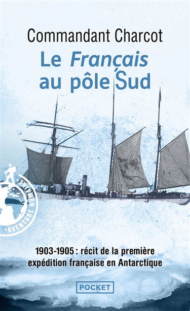 Le Français au pôle Sud : 1903-1905 : récit de la première expédition française en Antarctique