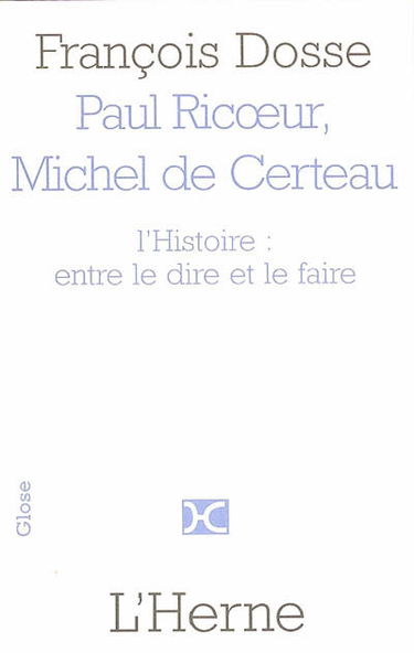 Paul Ricoeur et Michel de Certeau : l'Histoire, entre le dire et le faire