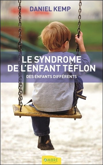 Le syndrome de l'enfant téflon : des enfants différents