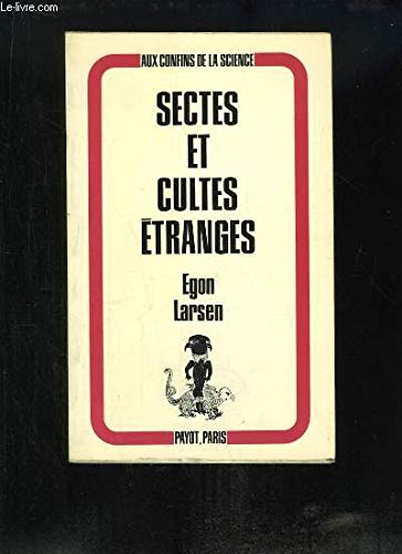 Sectes et cultes etranges : leurs origines et leur influence