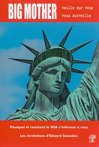 Big mother veille sur vous, vous surveille : pourquoi et comment la NSA s'intéresse à vous : les révélations d'Edward Snowden