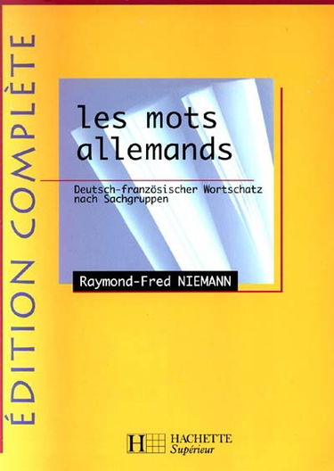 Les mots allemands, édition complète : deutsch-französischer Wortschatz nach Sachgruppen