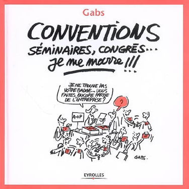 Conventions, séminaires, congrès, je me marre !!!