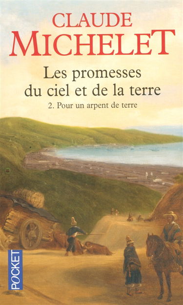 Les promesses du ciel et de la terre. Vol. 2. Pour un arpent de terre