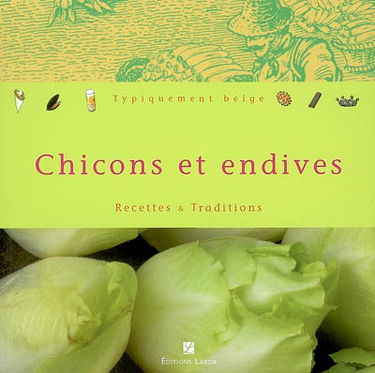 Chicons et endives : recettes et traditions