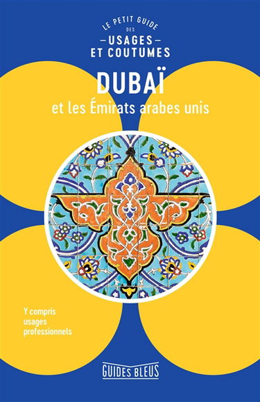 Dubaï et les Emirats arabes unis : le petit guide des usages et coutumes