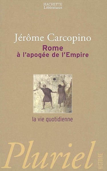 Rome à l'apogée de l'Empire : la vie quotidienne