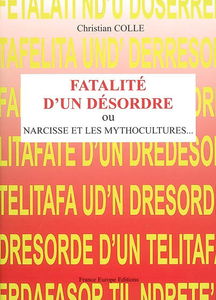 Fatalité d'un désordre ou Narcisse et les mythocultures : essai