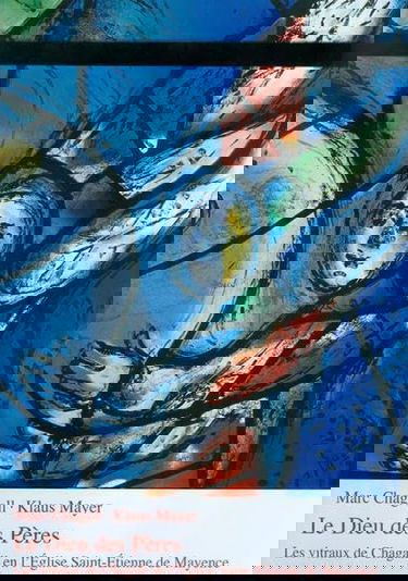 Le Dieu des Pères : les vitraux de Chagall en l'église Saint-Etienne de Mayence