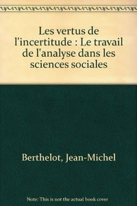 Les vertus de l'incertitude : le travail de l'analyse dans les sciences sociales