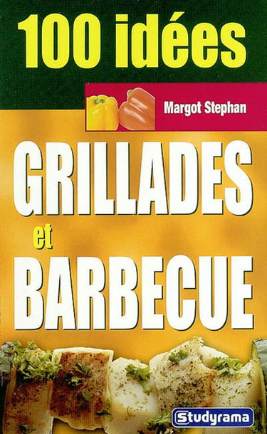 100 idées : grillades et barbecue