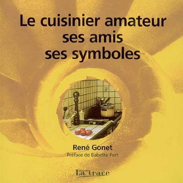 Le cuisinier amateur, ses amis, ses symboles