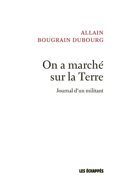 On a marché sur la Terre : journal d'un militant