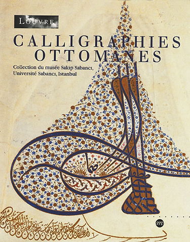 Calligraphies ottomanes : collection du musée Sakip Sabanci, Université Sabanci, Istanbul : exposition, Paris, Musée du Louvre, 16 mars-29 mai 2000