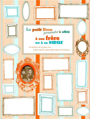 Le petit livre personnalisé à offrir à son frère ou à soeur : en mémoire de nos fous rires et parce qu'il y a prescription pour les vacheries