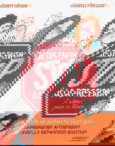 Je dis enfin stop à la pression ! : 5 étapes pour se libérer