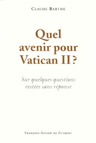 Quel avenir pour Vatican II ? : sur quelques questions restées sans réponse