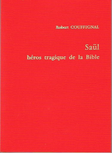Saül, héros tragique de la Bible : étude littéraire du récit de son règne d'après les Livres de Samuel (IS IX-XXXI et 2S I)