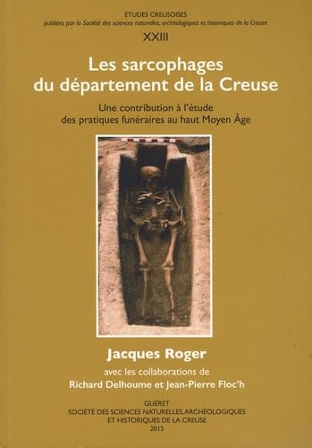 Les sarcophages du département de la Creuse: Une contribution à l'étude des pratiques funéraires du haut Moyen Age