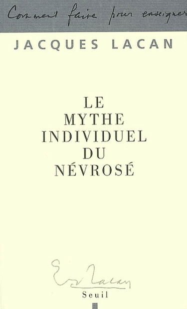 Le mythe individuel du névrosé ou Poésie et vérité dans la névrose