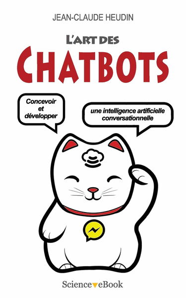 L'Art des Chatbots: Concevoir et développer une intelligence artificielle conversationnelle