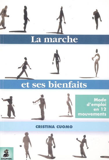 La marche et ses bienfaits : mode d'emploi en 12 mouvements