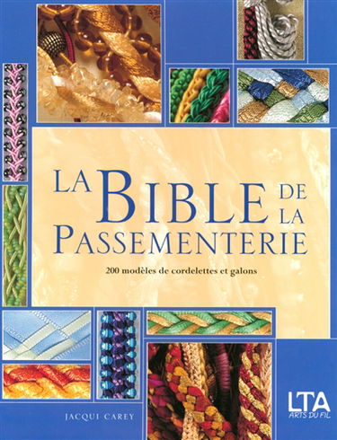 La bible de la passementerie : 200 modèles de cordelettes et galons