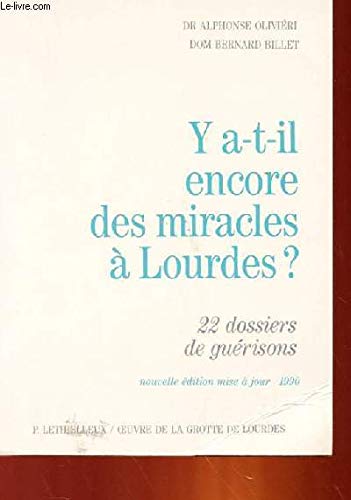 Y a-t-il encore des miracles à Lourdes ? : 22 dossiers de guérison, 1949-1989