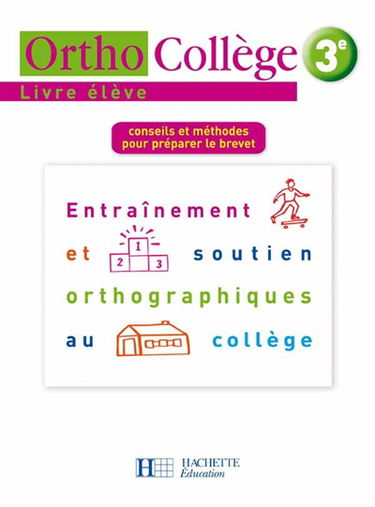 Orthocollège 3e : entraînement et soutien orthographiques au collège : conseils et méthodes pour préparer le brevet : livre élève