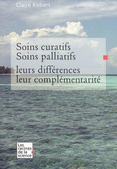 Soins curatifs, soins palliatifs : leurs différences et leur complémentarité