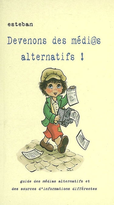 Devenons des médi@s alternatifs ! : guide des médias alternatifs et des sources d'information différentes