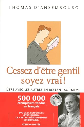 Cessez d'être gentil soyez vrai ! : Etre avec les autres en restant soi-même (1DVD inclus)