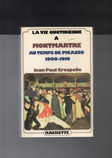 Couverture de La vie quotidienne à Montmartre au temps de Picasso : 1900-1910