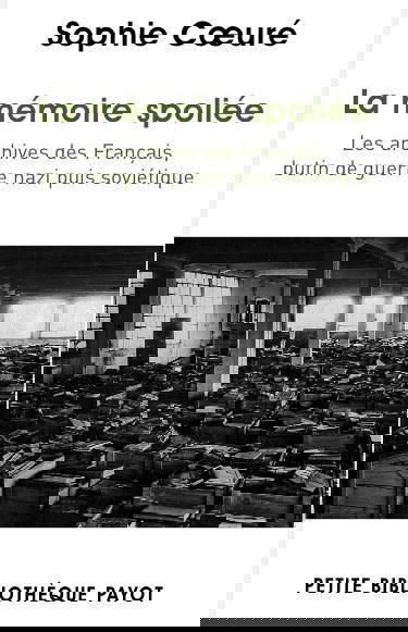 La mémoire spoliée : les archives des Français, butin de guerre nazi puis soviétique, de 1940 à nos jours