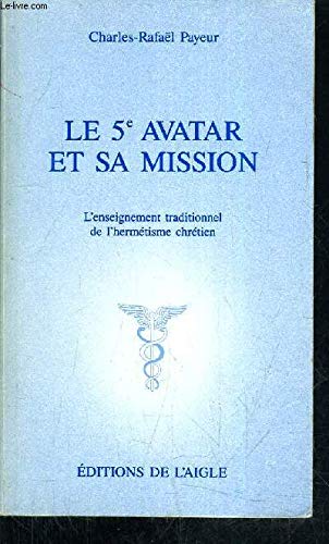 Couverture de le 5ème avatar et sa mission - l'enseignement traditionnel de l'hermétisme chrétien