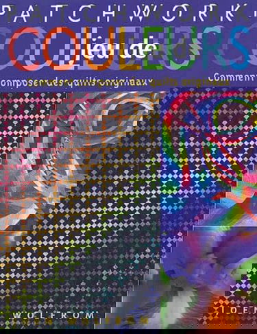 Jeu De Couleurs. Comment Composer Des Quilts Originaux