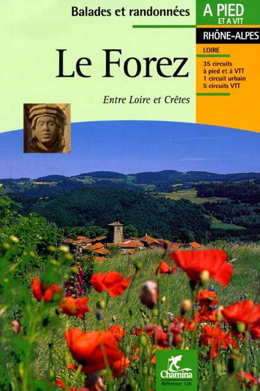 Couverture de Le Forez : entre Loire et crêtes : le pays de la fourme, les crêtes boisées, les côtes du Forez, des étangs et des volcans, 35 circuits à pied et à VTT, 1 circuit urbain, 5 circuits VTT