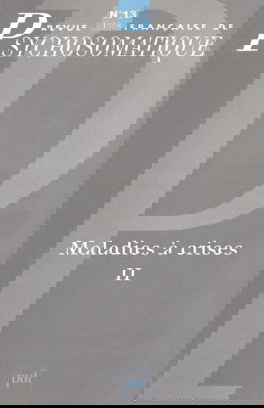 Revue française de psychosomatique, n° 13. Maladies à crises 2