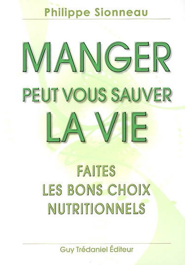 Manger peut vous sauver la vie ! : faites les bons choix nutritionnels