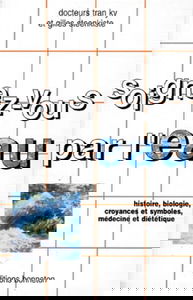 Soignez-vous par l'eau : histoire, biologie, croyances et symboles, médecine et diététique