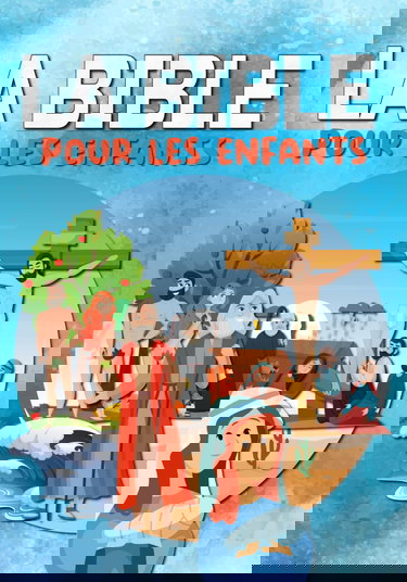 LA BIBLE POUR LES ENFANTS: Facile à lire et entièrement illustrée - Ancien et Nouveau Testament - Ma première bible