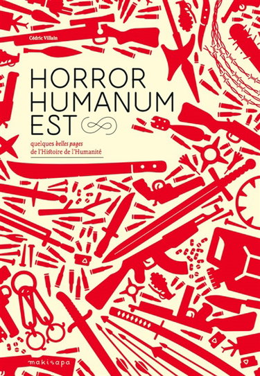 Horror humanum est : quelques belles pages de l'histoire de l'humanité