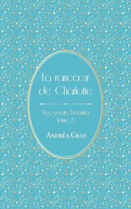 La rancœur de Charlotte: Les sœurs Beaunier – tome 3