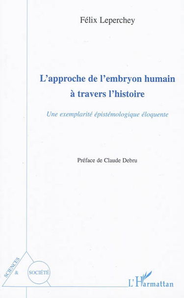 L'approche de l'embryon humain à travers l'histoire : une exemplarité épistémologique éloquente