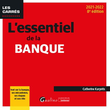 L'essentiel de la banque : tout sur la banque, ses mécanismes, ses risques et son rôle : 2021-2022