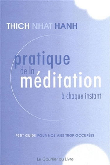 Pratique de la méditation à chaque instant : petit guide pour nos vies trop occupées